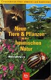 Neue Tiere und Pflanzen in der heimischen Natur - Mario Ludwig, Harald Gebhardt