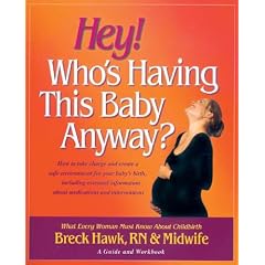 Hey! Who's Having This Baby Anyway?: What Every Woman Must Know About Childbirth