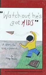 Watch Out, He's Got AIDS: A Story for Kids and Parents