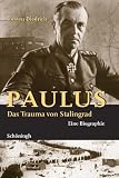 Paulus - Das Trauma von Stalingrad: Eine Biographie