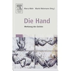 Die Hand - Werkzeug des Geistes: [Mit Beitr�gen von Eckhard Altenm�ller, Niels Birbaumer, Maike Christadler, Bettina Handel, Peter Janich, Friedhart ... Ritter, Stephanie T�pfner, Thomas W�genbaur]