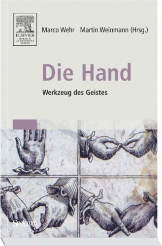 Spektrum Akademischer Verlag Die Hand - Werkzeug des Geistes: [Mit Beitr&auml;gen von Eckhard Altenm&uuml;ller, Niels Birbaumer, Maike Christadler, Bettina  ...
