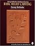 Georg Keilhofer's Traditional Carving: Basic Relief Carving (A Schiffer Book for Woodcarvers)