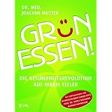 Gr�n essen!: Die Gesundheitsrevolution auf Ihrem Tellervon "Joachim Mutter"