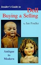 Insider's Guide to Doll Buying and Selling - Antique to Modern: Buying, Selling and Collecting Tips (Insiders Guide Series)