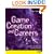 Game Creation and Careers: Insider Secrets from Industry Experts