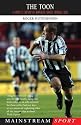 The Toon: A Complete History of Newcastle United Football Club (Mainstream Sport)