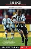 The Toon: A Complete History of Newcastle United Football Club (Mainstream Sport)