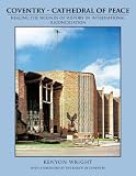 Coventry - Cathedral of peace : healing the wounds of history in international reconciliation