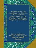 Argument For The Complainant In The Case Of The State Of Pennsylvania Vs. The Wheeling And Belmont Bridge Co., And Others