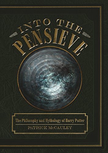 Into the pensieve: the philosophy and mythology of harry potter
