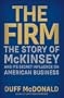The Firm: The Story of McKinsey and Its Secret Influence on American Business