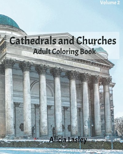 Cathedrals and Churches : Adult Coloring Book Vol.2: Cathedral Sketches for Coloring (Wonderful Churchs Around The World Series)