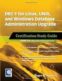 DB2 9 for Linux, UNIX, and Windows Database Administration Upgrade Certification Study Guide: Exam Study Guide