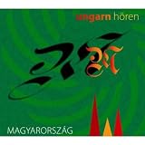 Ungarn h�ren - Das Ungarn-H�rbuch: Eine klingende Reise durch die Kulturgeschichte Ungarns bis in die Gegenwart