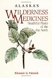 Alaska's Wilderness Medicines: Healthful Plants of the Far North