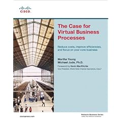 The Case for Virtual Business Processes: Reduce Costs, Improve Efficiencies, and Focus on Your Core Business