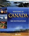 Visitons le Canada : 100 destinations