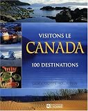 Visitons le Canada : 100 destinations