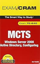 MCTS 70-640 Exam Cram: Windows Server 2008 Active Directory, Configuring MCTS 70-640 Exam Cram: Windows Server 2008 Active Directory, Configuring
