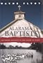 Alabama Baptists: Southern Baptists in the Heart of Dixie (Religion & American Culture)