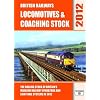 British Railways Locomotives & Coaching Stock 2012: The Rolling Stock of Britain's Mainline Railway Operators and Light Rail Systems