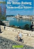 Der Donau-Radweg: Von der Quelle bis Budapest - Bernhard Irlinger, Michael Reimer, Wolfgang Taschner