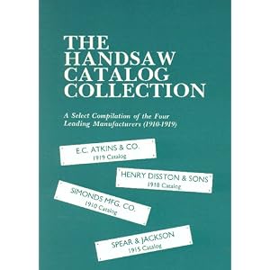 The Handsaw Catalog Collection: A Select Compilation of the Four Leading Manufacturers (1910-1919) : E.C. Atkins & Co. ... Et Al