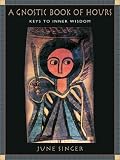 A Gnostic Book of Hours: Keys to Inner Wisdom