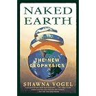 Naked Earth: The New Geophysics by  Shawna Vogel