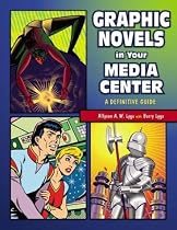Graphic Novels in Your Media Center: A Definitive Guide