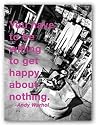 Quotes: You have to be willing to get happy about nothing. by Andy Warhol 12"x16" Art Print Poster