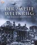 Der Zweite Weltkrieg: Die visuelle Geschichte