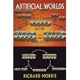 Artificial Worlds: Computere Complexity And The Riddle Of Life by Richard Morris