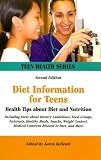 Diet Information for Teens: Health Tips About Diet And Nutrition : Including Facts about Dietary Guidelines, Food Groups, Nutrients, Healthy Meals, Snacks, ... (Teen Health Series) (Teen Health Series)
