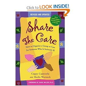 Share The Care: How to Organize a Group to Care for Someone Who Is Seriously Ill, (Revised... by Cappy Capossela, Sheila Warnock, and Sukie Miller
