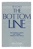 Beyond the bottom line : how business leaders are turning principles into profits