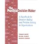 The Practical Decision Maker: A Handbook for Decision Making and Problem Solving in Organizations