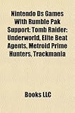 Nintendo DS Games with Rumble Pak Support: Tomb Raider: Underworld, Elite Beat Agents, Metroid Prime Hunters, Trackmania-