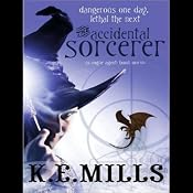 The Accidental Sorcerer: Rogue Agent, Book 1 | [K. E. Mills]