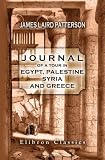 Journal of a Tour in Egypt, Palestine, Syria, and Greece: With notes, and an appendix on ecclesiastical subjects