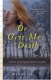 Or Give Me Death: A Novel of Patrick Henry`s Family (Great Episodes)