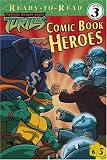 Comic Book Heroes (Teenage Mutant Ninja Turtles Ready-to-Read)