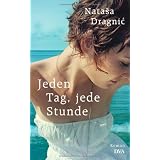 Jeden Tag, jede Stunde: Romanvon "Natasa Dragnic"