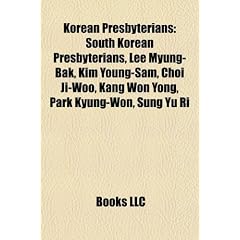 Korean Presbyterians: South Korean Presbyterians, Lee Myung-Bak, Kim Young-Sam, Choi Ji-Woo, Kang Won Yong, Park Kyung-Won, Sung Yu Ri
