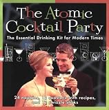  : The Atomic Cocktail Party Kit: The Essential Drinking Kit for Modern Times