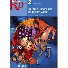 Religion praktisch. Religionsp�dagogische Materialien im Abo: Laternen, Lieder und ein halber Mantel: Mit Kindern St. Martin erleben: HEFT 2