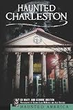 Haunted Charleston: Stories from the College of Charleston, The Citadel and the Holy City