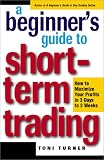 A Beginner's Guide to Short Term Trading: Maximize Your Profits in 3 Days to 3 Weeks