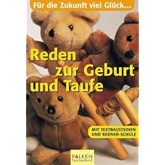 Reden zur Geburt und Taufe. Mit Textbausteinen und Redner- Schule.